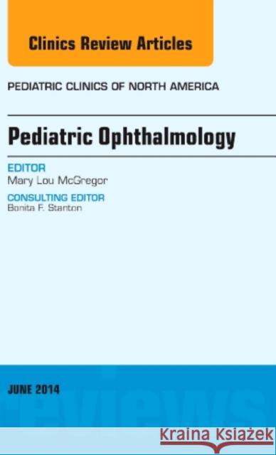 Pediatric Ophthalmology, An Issue of Pediatric Clinics Mary Lou McGregor   9780323299282 Elsevier - Health Sciences Division