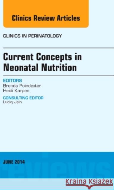 Current Concepts in Neonatal Nutrition, An Issue of Clinics in Perinatology Brenda, MD (Indiana University, Indianapolis, IN) Poindexter 9780323299299 Elsevier - Health Sciences Division