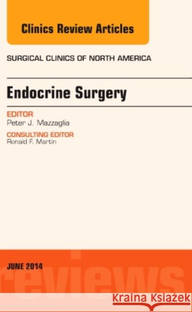 Endocrine Surgery, An Issue of Surgical Clinics Peter J., MD, FACS (University Surgical Associates, Providence, RI) Mazzaglia 9780323299336 Elsevier - Health Sciences Division