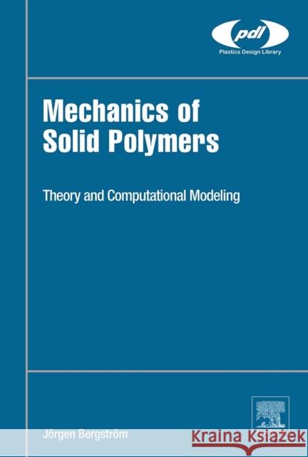 Mechanics of Solid Polymers: Theory and Computational Modeling Bergstrom, Jorgen S. 9780323311502 Elsevier Science