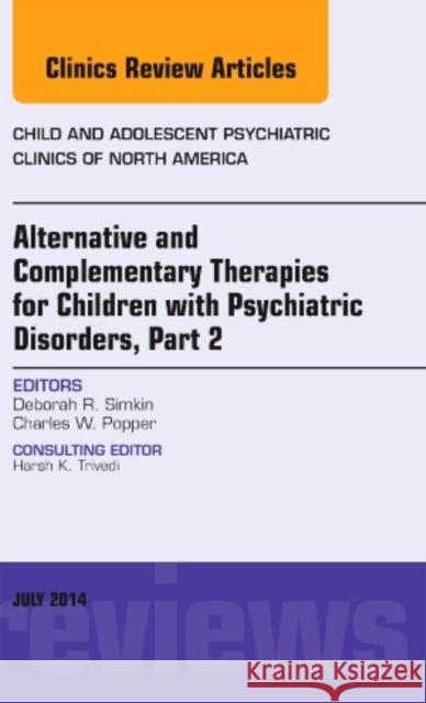 Alternative and Complementary Therapies for Children with Psychiatric Disorders, Part 2, an Issue of Child and Adolescent Psychiatric Clinics of North Simkin, Deborah R. 9780323311595 Elsevier