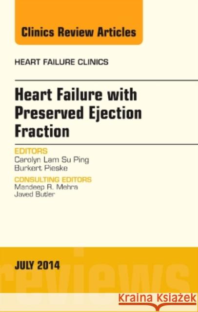 Heart Failure with Preserved Ejection Fraction, An Issue of Heart Failure Clinics Carolyn S.P., MBBS, MRCP (National University Health System, Singapore) Lam 9780323311649 Elsevier - Health Sciences Division