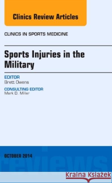 Sports Injuries in the Military, an Issue of Clinics in Sports Medicine: Volume 33-4 Owens, Brett D. 9780323311724 Elsevier