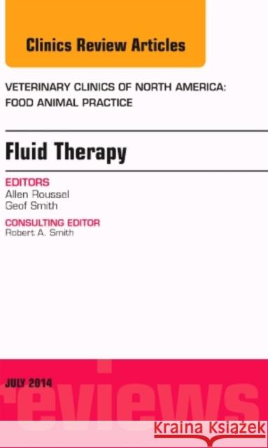 Fluid and Electrolyte Therapy, an Issue of Veterinary Clinics of North America: Food Animal Practice: Volume 30-2 Smith, Geof W. 9780323311755 Elsevier
