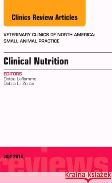 Clinical Nutrition, An Issue of Veterinary Clinics of North America: Small Animal Practice Dottie Laflamme, DVM, PhD, DACVN   9780323311762 Elsevier - Health Sciences Division