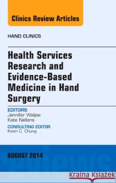 Health Services Research and Evidence-Based Medicine in Hand Surgery, an Issue of Hand Clinics: Volume 30-3 Waljee, Jennifer 9780323320139 Elsevier
