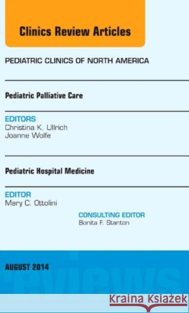 Pediatric Hospital Medicine and Pediatric Palliative Care, An Issue of Pediatric Clinics Christina K. (Dana Farber Cancer Institute, Boston, MA) Ullrich 9780323320221 Elsevier - Health Sciences Division