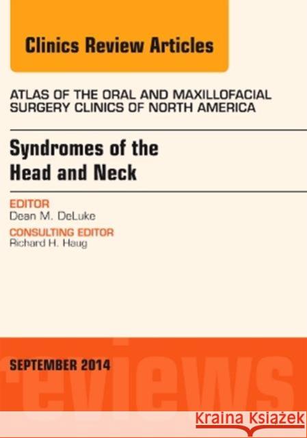 Syndromes of the Head and Neck, an Issue of Atlas of the Oral & Maxillofacial Surgery Clinics: Volume 22-2 Deluke, Dean M. 9780323323130 Elsevier
