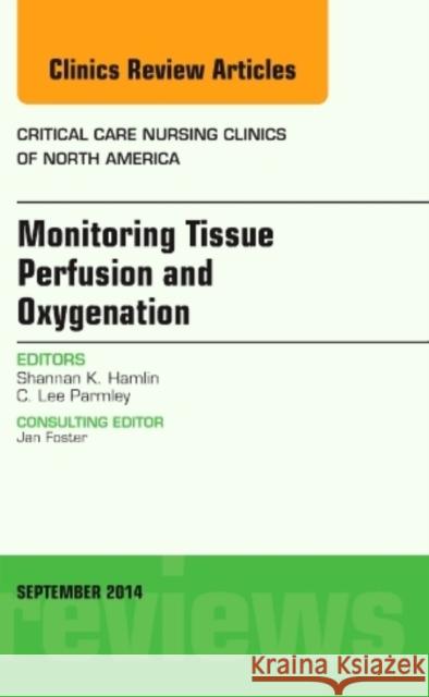 Monitoring Tissue Perfusion and Oxygenation, an Issue of Critical Nursing Clinics Shannan Hamlin   9780323323192 Elsevier - Health Sciences Division