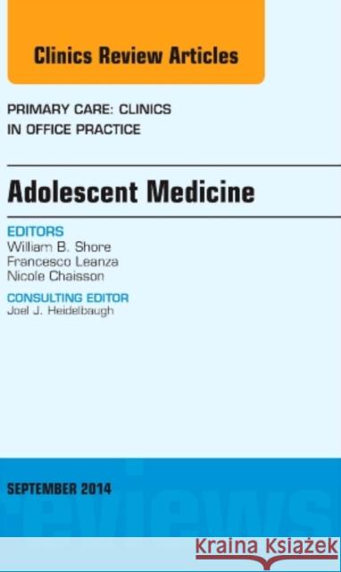 Adolescent Medicine, an Issue of Primary Care: Clinics in Office Practice William B. Shore   9780323323390