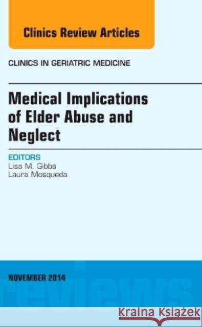 Medical Implications of Elder Abuse and Neglect, an Issue of Lisa Gibbs 9780323323734 Elsevier Science