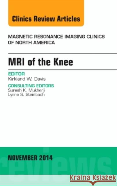 MRI of the Knee, An Issue of Magnetic Resonance Imaging Clinics of North America Kirkland W. (Professor of Radiology, Musculoskeletal Imaging and Intervention, Department of Radiology, University of Wi 9780323323796 Elsevier - Health Sciences Division