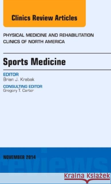 Sports Medicine, an Issue of Physical Medicine and Rehabilitation Clinics of North America: Volume 25-4 Krabak, Brian 9780323323857