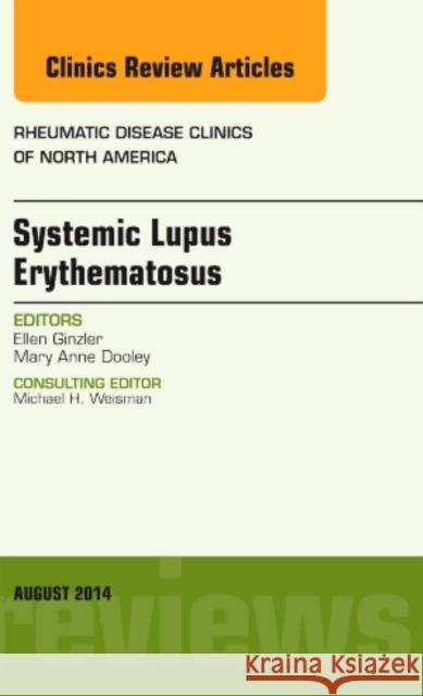 Systemic Lupus Erythematosus, an Issue of Rheumatic Disease Clinics: Volume 40-3 Ginzler, Ellen M. 9780323323871 Elsevier