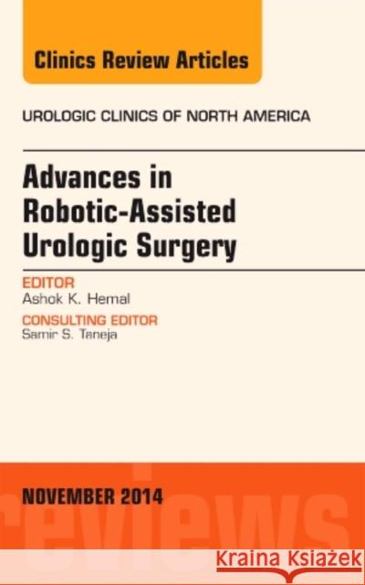 Advances in Robotic-Assisted Urologic Surgery, An Issue of Urologic Clinics Ashok K., MD (Wake Forest University, Winston-Salem, NC) Hemal 9780323323918