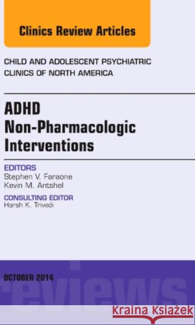 ADHD: Non-Pharmacologic Interventions, An Issue of Child and Adolescent Psychiatric Clinics of North America Faraone, Stephen V. 9780323326018 Elsevier - Health Sciences Division