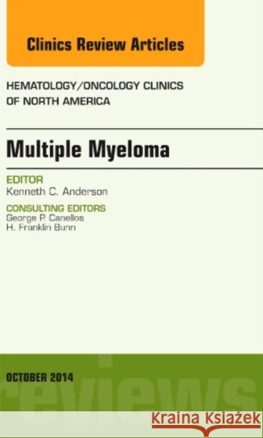 Multiple Myeloma, An Issue of Hematology/Oncology Clinics Kenneth C. (Chief, Division of Hematologic Neoplasia; Director, Jerome Lipper Multiple Myeloma Center, Dana-Farber Cance 9780323326131 Elsevier - Health Sciences Division