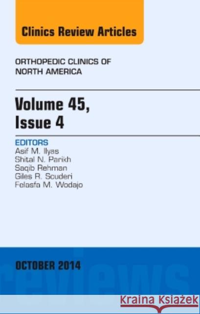 Volume 45, Issue 4, an Issue of Orthopedic Clinics: Volume 45-4 Ilyas, Asif M. 9780323326209