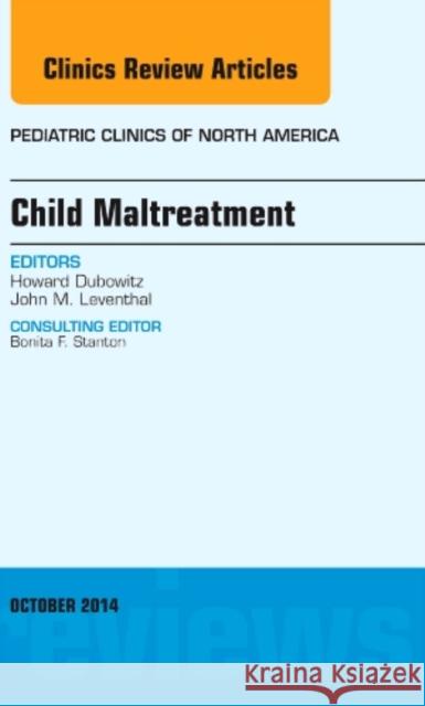 Child Maltreatment, An Issue of Pediatric Clinics Howard (University of Maryland, Baltimore, MD) Dubowitz 9780323326247