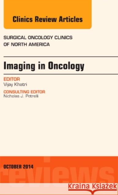 Imaging in Oncology, An Issue of Surgical Oncology Clinics of North America Vijay P. (Professor of Surgery, Department of Surgery, Division of Surgical Oncology, University of California, Davis, M 9780323326346 Elsevier - Health Sciences Division