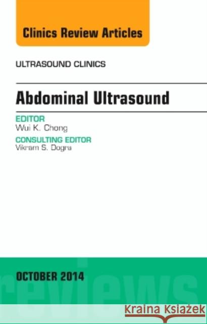 Abdominal Ultrasound, An Issue of Ultrasound Clinics Wui K. (Department of Radiology, UNC School of Medicine) Chong 9780323326360 Elsevier - Health Sciences Division
