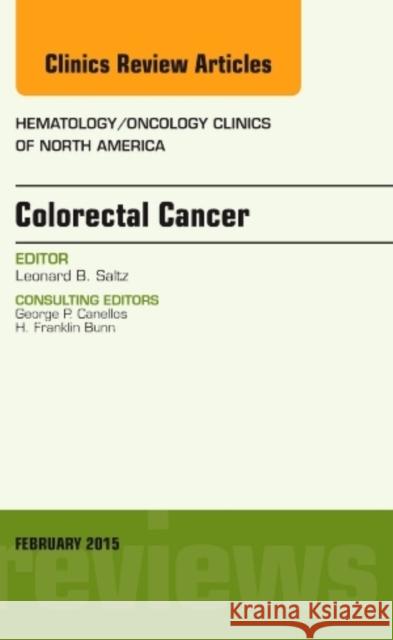 Colorectal Cancer, an Issue of Hematology/Oncology Clinics Leonard B Saltz 9780323326520