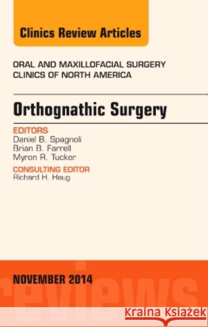 Orthognathic Surgery, an Issue of Oral and Maxillofacial Clinics of North America Daniel Spagnoli   9780323326667 Mosby