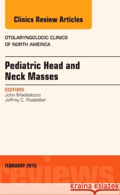 Pediatric Head and Neck Masses, an Issue of Otolaryngologic John Maddalozzo 9780323326681 Elsevier Science