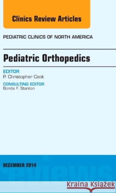 Pediatric Orthopedics, an Issue of Pediatric Clinics P Christopher Cook 9780323326704 Elsevier Science