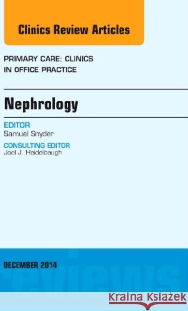 Nephrology, An Issue of Primary Care: Clinics in Office Practice Samuel (Mount Sinai Medical Center) Snyder 9780323326742 Elsevier - Health Sciences Division