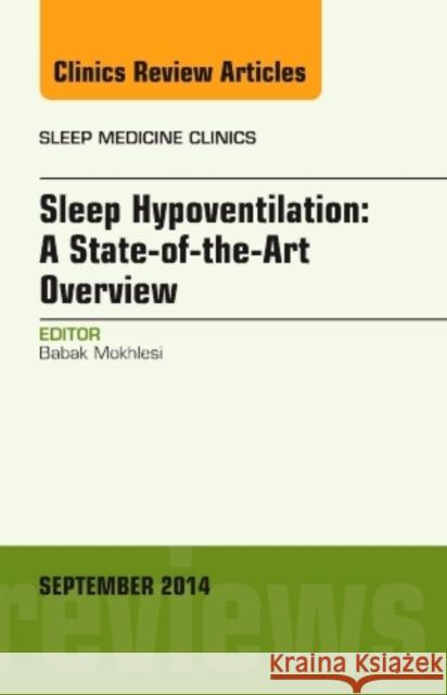 Sleep Hypoventilation: A State-of-the-Art Overview, An Issue of Sleep Medicine Clinics Babak (U Chicago) Mokhlesi 9780323326803 Elsevier - Health Sciences Division