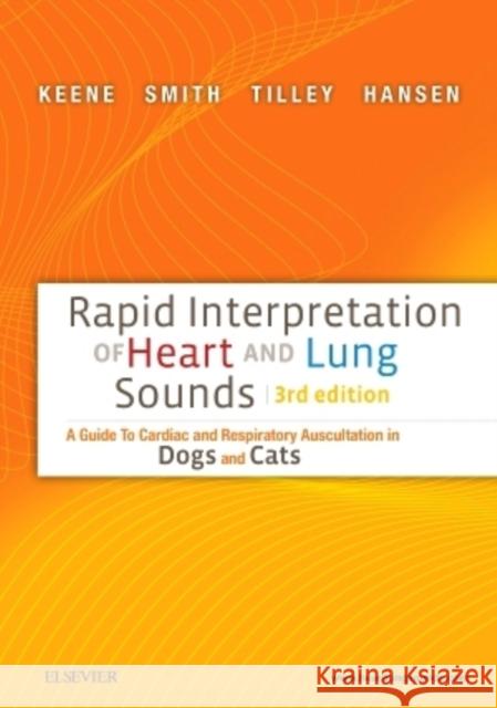 Rapid Interpretation of Heart and Lung Sounds: A Guide to Cardiac and Respiratory Auscultation in Dogs and Cats Bruce W. Keene Francis W. K. Smith Larry P. Tilley, DVM, DACVIM 9780323327077