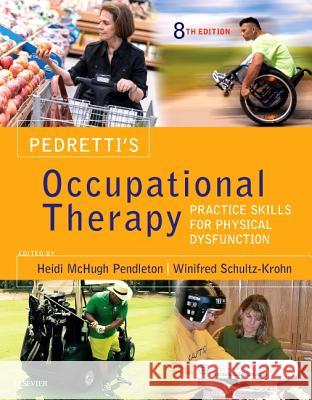 Pedretti's Occupational Therapy: Practice Skills for Physical Dysfunction Heidi McHugh Pendleton Winifred Schultz-Krohn 9780323339278