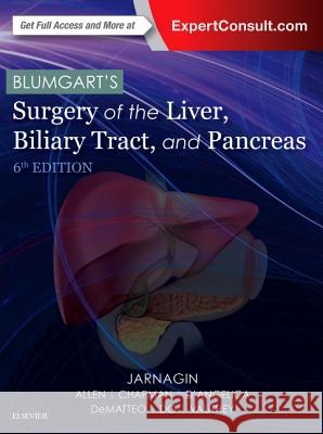 Blumgart's Surgery of the Liver, Biliary Tract, and Pancreas [With Free Web Access] Jarnagin, William R. 9780323340625 Elsevier - Health Sciences Division