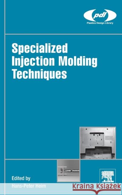 Specialized Injection Molding Techniques Heim, Hans-Peter   9780323341004