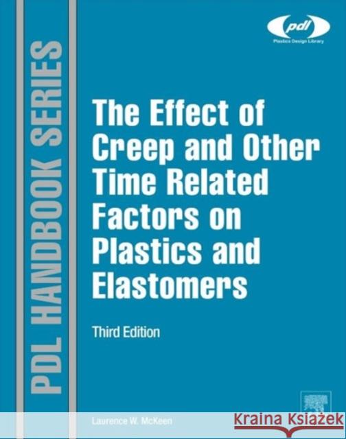 The Effect of Creep and Other Time Related Factors on Plastics and Elastomers Laurence W. McKeen   9780323353137 Elsevier Science Publishing Co Inc
