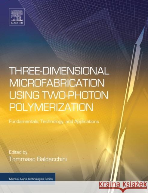 Three-Dimensional Microfabrication Using Two-Photon Polymerization: Fundamentals, Technology, and Applications Baldacchini, Tommaso   9780323353212 Elsevier Science