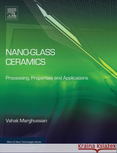 Nano-Glass Ceramics: Processing, Properties and Applications Marghussian, Vahak 9780323353861 Elsevier Science