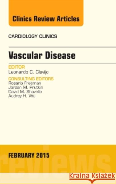 Vascular Disease, an Issue of Cardiology Clinics: Volume 33-1 Clavijo, Leonardo C. 9780323354363 Elsevier