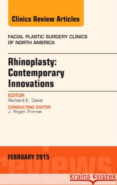 Rhinoplasty: Contemporary Innovations, an Issue of Facial Pl Richard E Davis 9780323354387 Elsevier Science