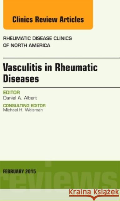 Vasculitis in Rheumatic Diseases, an Issue of Rheumatic Dise Daniel A Albert 9780323354509