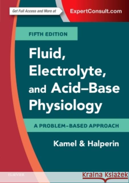 Fluid, Electrolyte and Acid-Base Physiology: A Problem-Based Approach Kamel, Kamel S. 9780323355155 Elsevier - Health Sciences Division