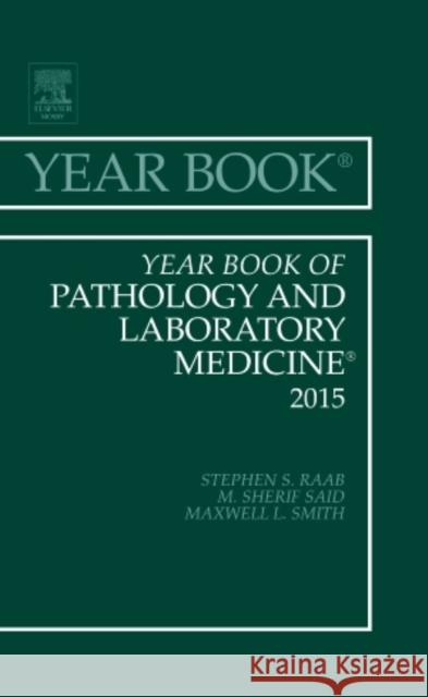Year Book of Pathology and Laboratory Medicine 2015 Stephen S. (Vice Chair of Quality and Director of Anatomic Pathology, Dept of Pathology, University of Colorado, Denver  9780323355506 Elsevier - Health Sciences Division
