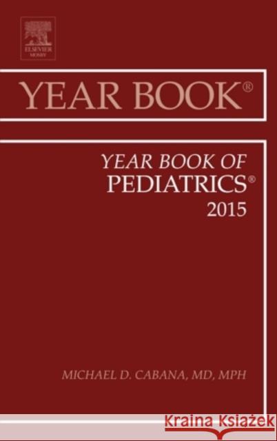 Year Book of Pediatrics 2015 Michael D. (Professor of Pediatrics, Epidemiology & Biostatistics, University of California, San Francisco; Chief, UCSF  9780323355513 Elsevier - Health Sciences Division