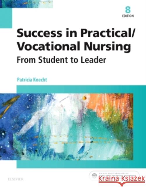 Success in Practical/Vocational Nursing: From Student to Leader Patricia Knecht 9780323356312 Elsevier - Health Sciences Division