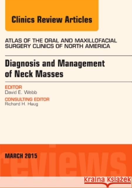 Diagnosis and Management of Neck Masses, An Issue of Atlas of the Oral & Maxillofacial Surgery Clinics of North America David E. (Vacaville Air Force Base, Vacaville, CA) Webb 9780323356503 Elsevier - Health Sciences Division