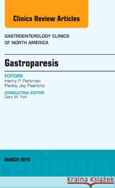 Gastroparesis, An issue of Gastroenterology Clinics of North America Henry P. (Temple University, Philadelphia, PA) Parkman 9780323356565 Elsevier - Health Sciences Division