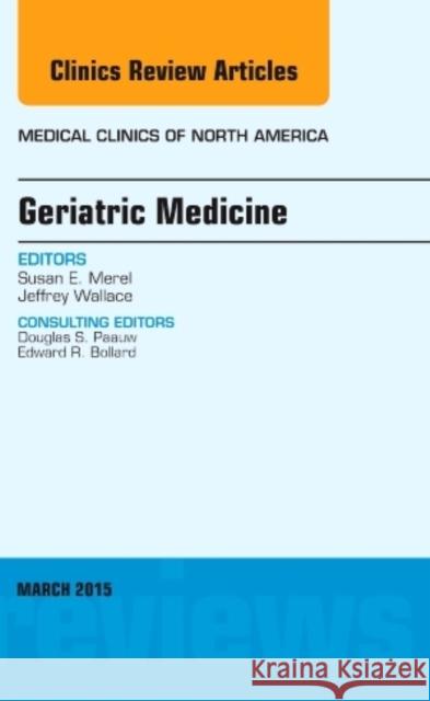 Geriatric Medicine, an Issue of Medical Clinics of North America: Volume 99-2 Merel, Susan E. 9780323356596 Elsevier