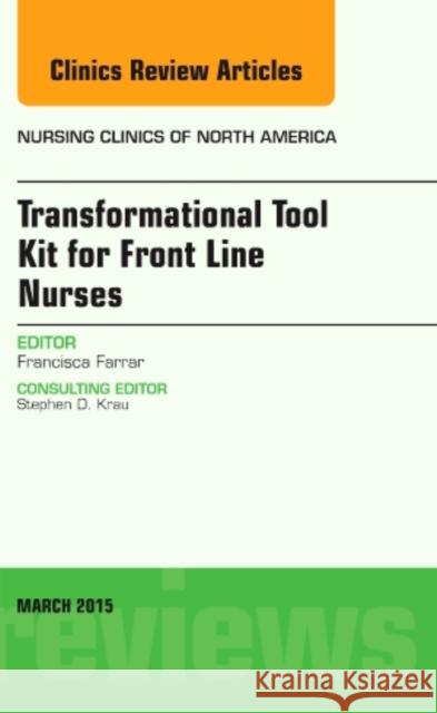 Transformational Tool Kit for Front Line Nurses, An Issue of Nursing Clinics of North America Francisca, MSN, Ph.D. (Austin Peay University, Clarksville, TN) Cisneros Farrar 9780323356602 Elsevier - Health Sciences Division