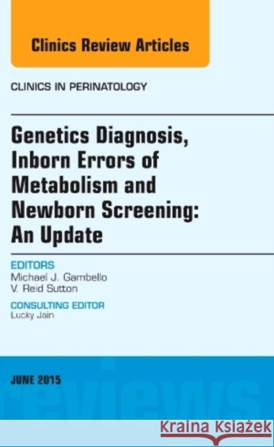 Genetics Diagnosis, Inborn Errors of Metabolism and Newborn Screening: An Update, An Issue of Clinics in Perinatology Michael J. (Emory University, Atlanta, GA) Gambello 9780323356626 Elsevier - Health Sciences Division